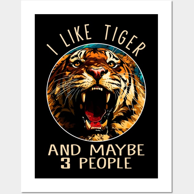 I Like Tiger And Maybe 3 People Fierce Feline Captivates on Tee Wall Art by HOuseColorFULL